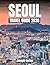 Seoul Travel Guide 2026: Di...