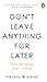 Don't leave anything for later: Stop Waiting, Start Living