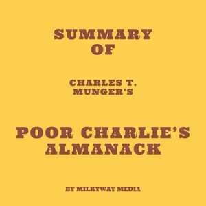 Summary of Charles T Munger's Poor Charlie's Almanack