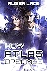 How Atlas Dreamed