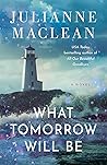 What Tomorrow Will Be: A Novel