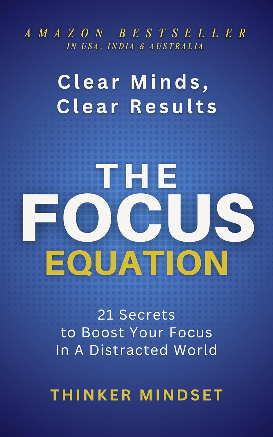 The Focus Equation: Take Back Your Stolen Focus and Master Deep Work While Building Atomic Habits and Achieving Hyper Focus Without Willpower (Life Equations)
