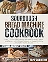 Sourdough Bread Machine Cookbook by Bryant Huseby