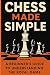 Chess Made Simple by Bruno Steele
