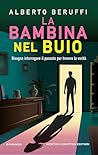 La bambina nel buio (Ispettore Marco Pioggia Vol. 4) (Italian Edition) La bambina nel buio (Ispettore Marco Pioggia Vol. 4) (Italian Edition)