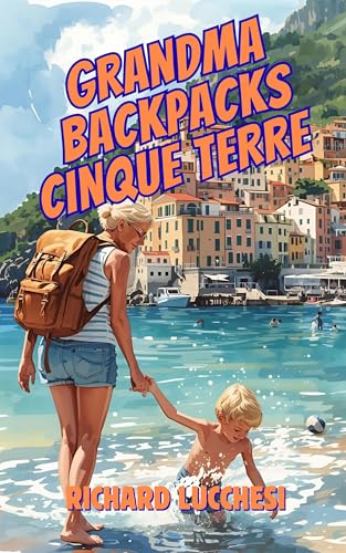 Grandma Backpacks Cinque Terre: Italian Comedy Memoir Adventure Story (Under the Tuscan Blunder Book 4)