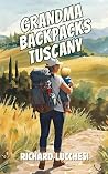 Grandma Backpacks Tuscany: Italy Comedy Memoir Short Story (Under the Tuscan Blunder Book 6)