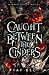Caught Between The Cinders: A Dark Curse Novel (The Dark Curse Series)