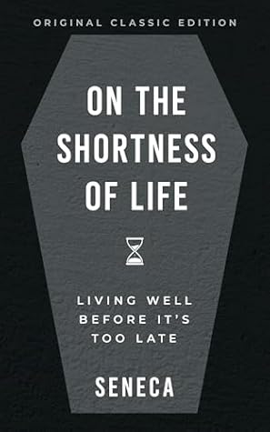 On the Shortness of Life: Living Well Before It's Too Late