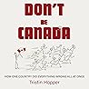 Don't Be Canada: How One Country Did Everything Wrong All at Once