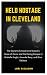 HELD HOSTAGE IN CLEVELAND: ...