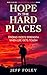 Hope In The Hard Places by Jeff Foley