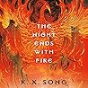 The Night Ends with Fire by K.X. Song
