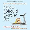 I Know I Should Exercise, But...: 44 Reasons We Don't Move and How to Get Over Them