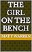 The girl on the bench by Matt Warren