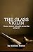 THE GLASS VIOLIN: Some musi...