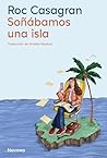 Soñábamos una isla by Roc Casagran