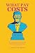 What Pay Costs: The Science of Pay, Incentives, Bonuses, Salaries, Equity Compensation, Motivation, and Performance: Moving Compensation Forward. Without Holding People Back