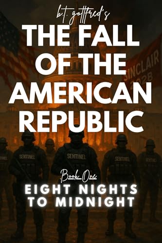 The Fall of the American Republic: Eight Nights To Midnight (Kindle Edition)