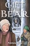 Gift of the Bear by Patricia Zube