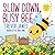 Slow Down, Busy Bee