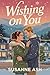 Wishing On You: A Sweet Single Mom Holiday Romance (The Alphabet Sweethearts Book 23)