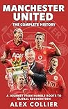 Manchester United: The Complete History: A Journey from Humble Roots to Global Recognition