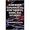 Alan Watts Explained: His Core Theories, Books, and Influence: A Study Aid and Overview