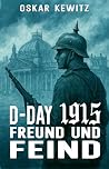 D-Day 1915 Band 3: Freund und Feind (German Edition)