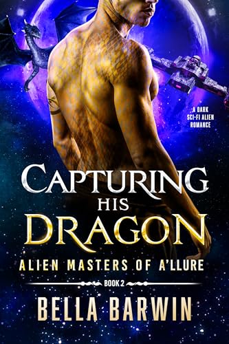 Capturing His Dragon: A Dark Sci-Fi Alien Romance (Alien Masters of A'Llure Book 2)