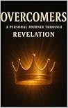 Overcomers: A Personal Journey Through Revelation
