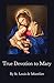 True Devotion to Mary by Louis-Marie Grignion de Mon...