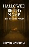 HALLOWED BE THY NAME: The Disciples' Prayer