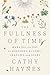 The Fullness of Time by Cathy Haynes The Fullness of Time by Cathy Haynes
