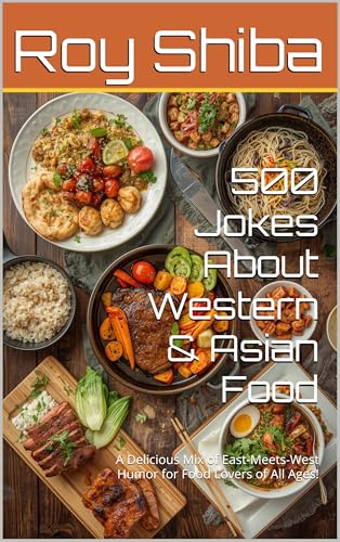 500 Jokes About Western & Asian Food: A Delicious Mix of East-Meets-West Humor for Food Lovers of All Ages! (The Joke Junction Collection)