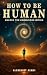 How To Be Human by Alchemist Asami