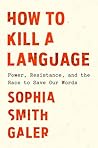 How to Kill a Language: Power, Resistance, and the Race to Save Our Words