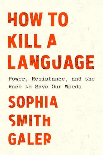 How to Kill a Language: Power, Resistance, and the Race to Save Our Words (Hardcover)
