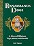 Renaissance Dogs: A Litter of Hilarious Pups, Mutts, and Hounds