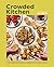 Crowded Kitchen: No-Fuss Drinks, Dinners, Desserts, and More for Every Type of Gathering