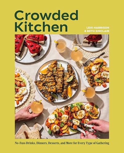 Crowded Kitchen: No-Fuss Drinks, Dinners, Desserts, and More for Every Type of Gathering (Kindle Edition)