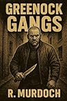Greenock Gangs: By R.Murdoch Greenock Gangs: By R.Murdoch
