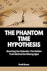 The Phantom Time Hypothesis: Rewriting the Calendar: The Hidden Truth Behind the Missing Ages