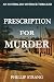 Prescription for Murder by Phillip Strang