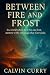 Between Fire and Frost by CALVIN CURRY