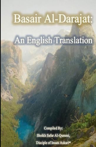 Basair Al-Darajat, Vol. 1: The Degrees Of Ahle Muhammad: An English Translation (Rare Shia Hadith Books, Translated To English)