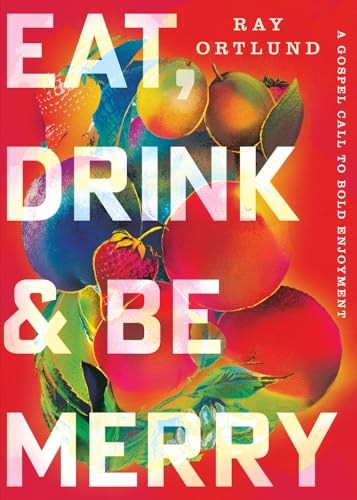 Eat, Drink, and Be Merry: A Gospel Call to Bold Enjoyment (Paperback)