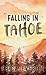 Falling in Tahoe (Love in Tahoe Book 3)