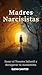 Madres Narcisistas: Sanar e...