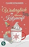 Winterglück im kleinen Katzencafé | Ein weihnachtlicher Liebe... by Claire Edwards